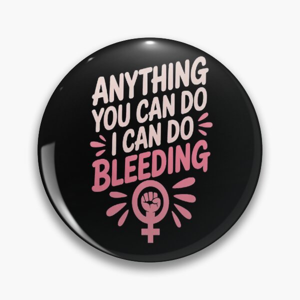 Item preview, Anything You Can Do I Can Bleeding - Feminist Pride designed and sold by mandiana.
