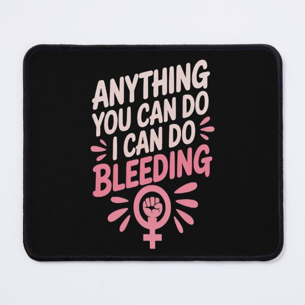 Item preview, Anything You Can Do I Can Bleeding - Feminist Pride designed and sold by mandiana.