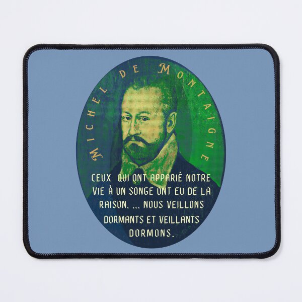 Item preview, Michel de Montaigne quote: Ceux qui ont apparié notre vie à un songe ont eu de la raison. ... Nous veillons dormants et veillants dormons. designed and sold by artbleed.