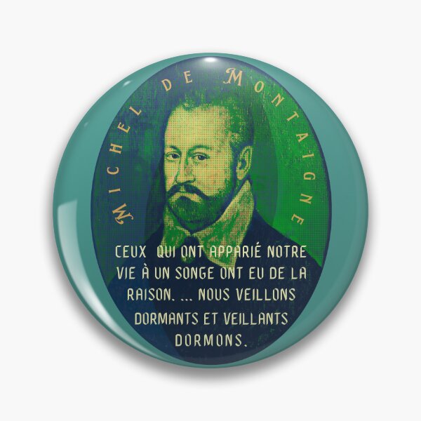 Item preview, Michel de Montaigne quote: Ceux qui ont apparié notre vie à un songe ont eu de la raison. ... Nous veillons dormants et veillants dormons. designed and sold by artbleed.
