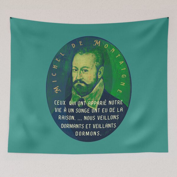 Item preview, Michel de Montaigne quote: Ceux qui ont apparié notre vie à un songe ont eu de la raison. ... Nous veillons dormants et veillants dormons. designed and sold by artbleed.
