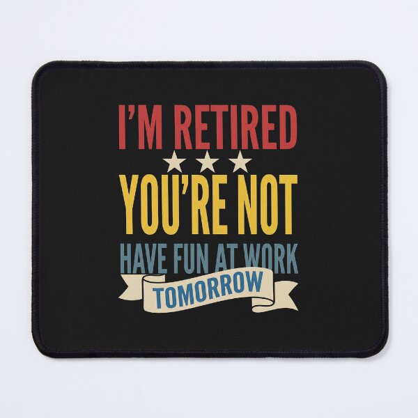 Item preview, Im Retired Youre Not Have Fun At Work designed and sold by AdyKurniawan.