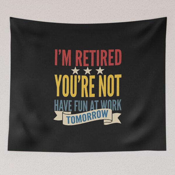 Item preview, Im Retired Youre Not Have Fun At Work designed and sold by AdyKurniawan.