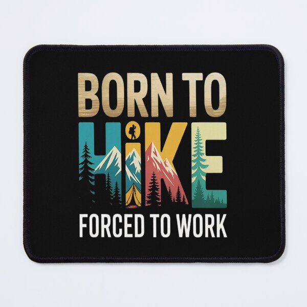 Item preview, Born Hike Forced To Work Hiking designed and sold by mandiana.