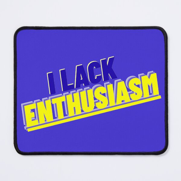 Item preview, I Lack Enthusiasm designed and sold by MBuckenmeyer.