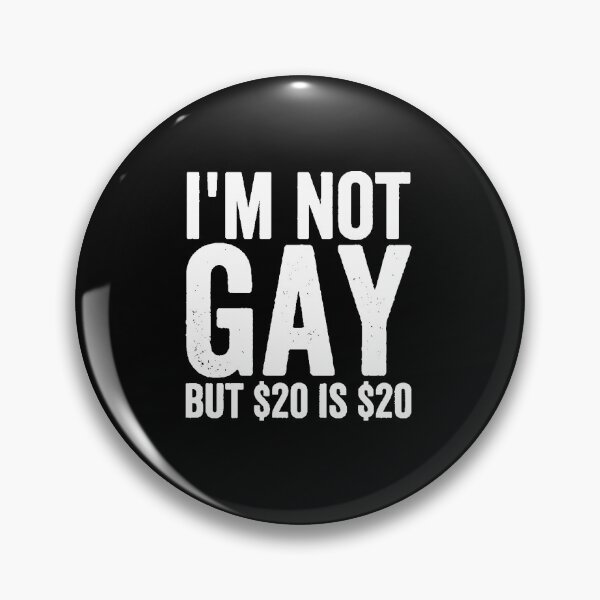 Item preview, I'm Not Gay But $20 is $20 Funny Offensive  designed and sold by StickLoveFamily.