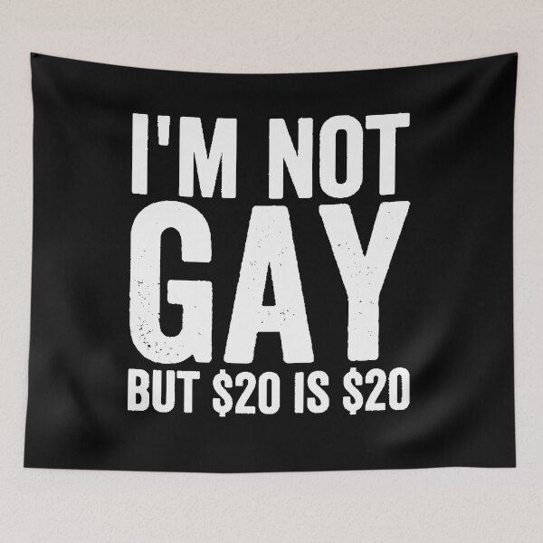 Item preview, I'm Not Gay But $20 is $20 Funny Offensive  designed and sold by StickLoveFamily.