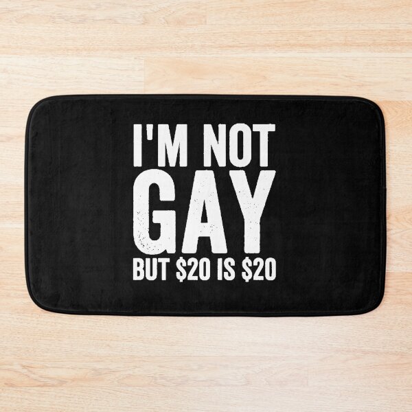Item preview, I'm Not Gay But $20 is $20 Funny Offensive  designed and sold by StickLoveFamily.