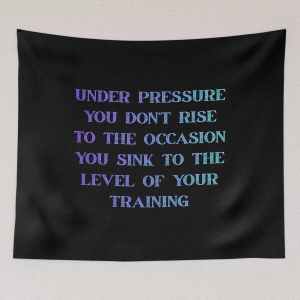 Item preview, under pressure you don't rise to the occasion - you sink to the level of your training designed and sold by Luckyart5.