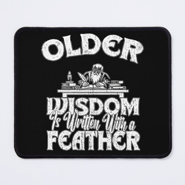 Item preview, OLDER WISDOM IS WRITTEN WITH THE FEATHER archeology historian history nerds designed and sold by Jt41.