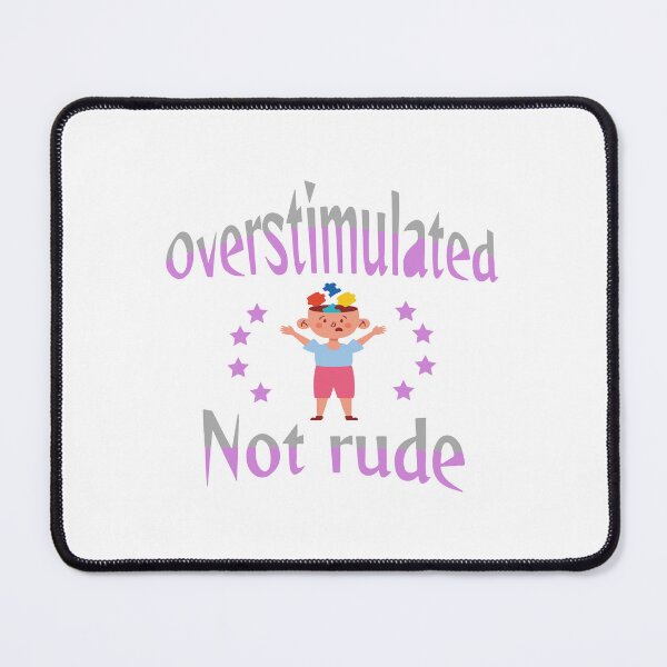 Item preview, Overstimulated not rude designed and sold by ShuaibDesigns.