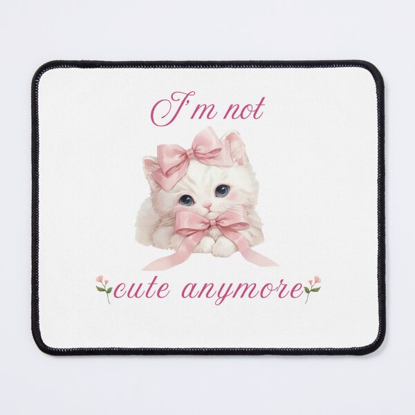 Item preview, i'm not cute any more - bubucat designed and sold by Bubucat.