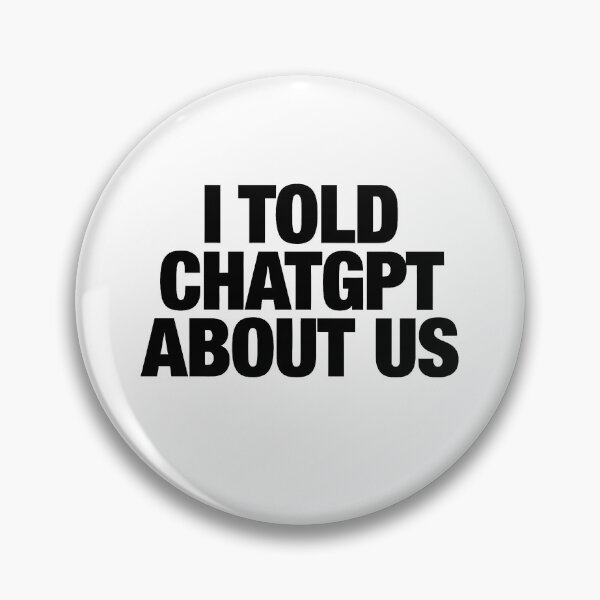 Item preview, I Told ChatGPT About Us designed and sold by Alluka Brand.