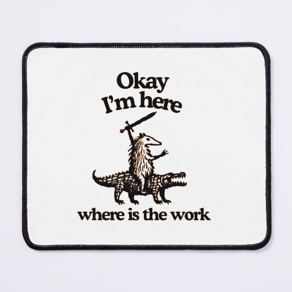 Item preview, Okay I'm Here Where Is The Work - Possum & Alligator Art designed and sold by JossDesign15.