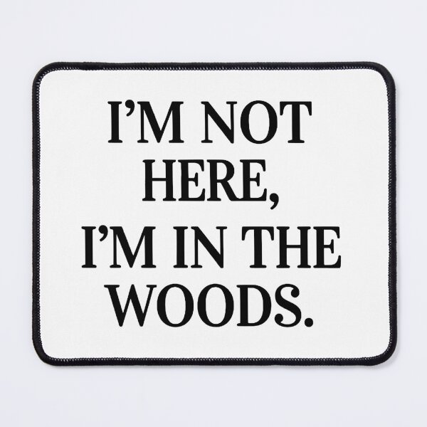 Item preview, I’m Not Here I’m in the Woods designed and sold by OikieToikie.