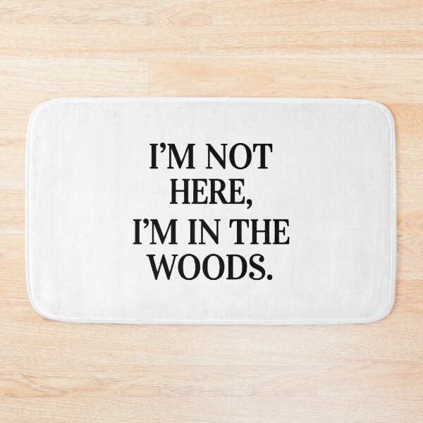Item preview, I’m Not Here I’m in the Woods designed and sold by OikieToikie.