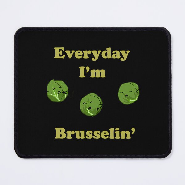 Item preview, Every Day I’m Brusselin’ Pun designed and sold by yrxclpbet35.