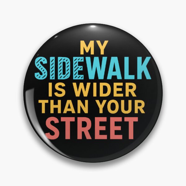 Item preview, My Sidewalk Is Wider Than Your Street designed and sold by Virelo.