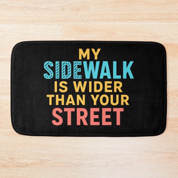 Item preview, My Sidewalk Is Wider Than Your Street designed and sold by Virelo.