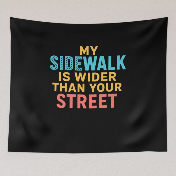 Item preview, My Sidewalk Is Wider Than Your Street designed and sold by Virelo.