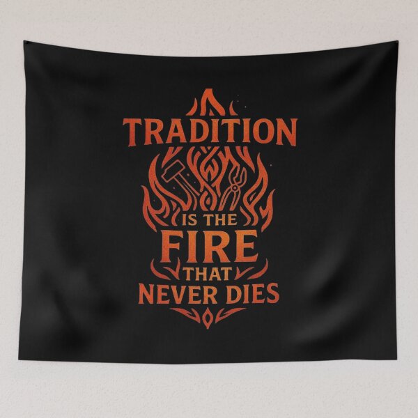 Item preview, Tradition Is The Fire That Never Dies  designed and sold by Virelo.