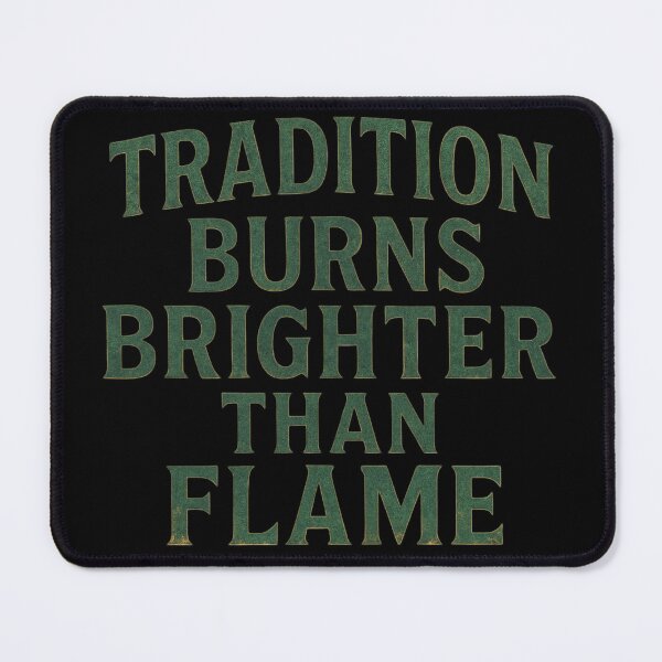 Item preview, Tradition Burns Brighter Than Flame Metalsmith Gift designed and sold by Virelo.