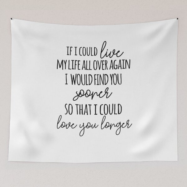 Item preview, If I Could Live My Life All Over Again, I Would Find You Sooner Love You Longer designed and sold by TeesYouWant.