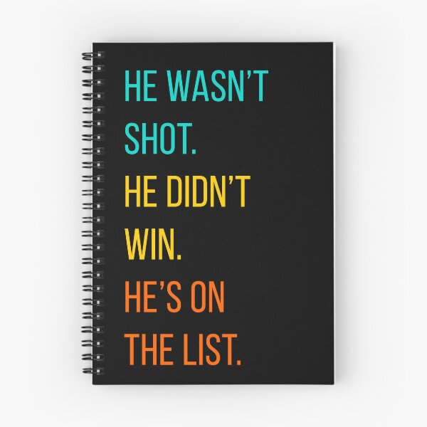 Item preview, HE WASNT'T SHOT HE DIDN'T WIN HE'S ON TTHE LIST designed and sold by figadesign.