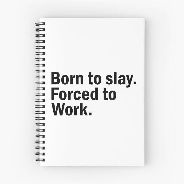 Item preview, Born to slay Forced to Work. designed and sold by designing01Ar3.