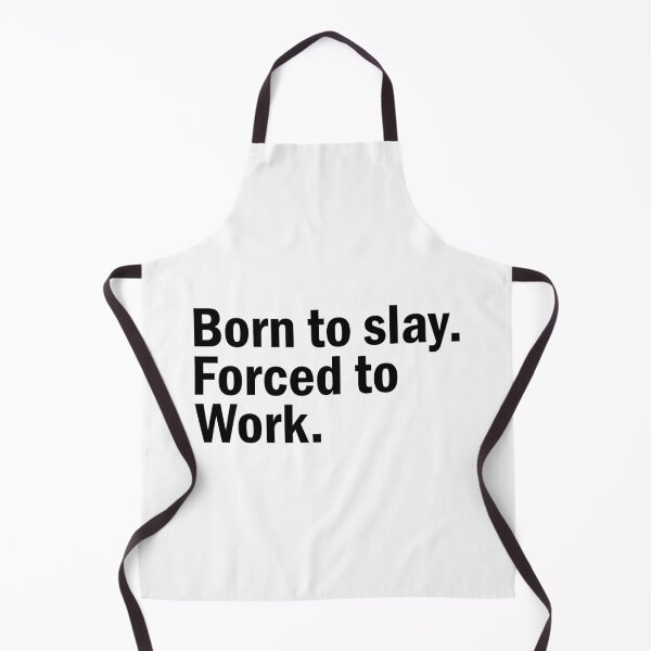 Item preview, Born to slay Forced to Work. designed and sold by designing01Ar3.