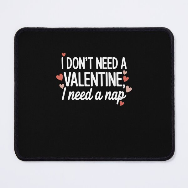 Item preview, I Don't Need A Valentine I Need A Nap Valentine's Day Humor designed and sold by CORJIDOG-ART.