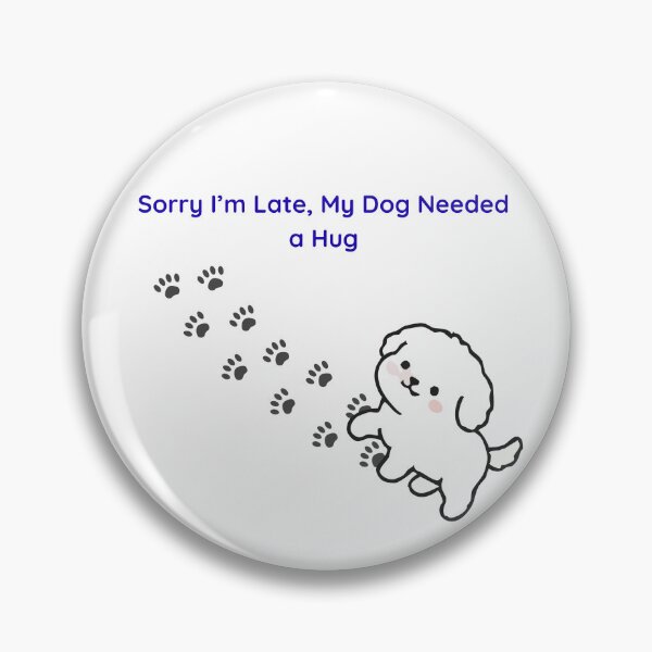 Item preview, Sorry I’m Late, My Dog Needed a Hug – Cute Dog Illustration designed and sold by jyotsanafinds.