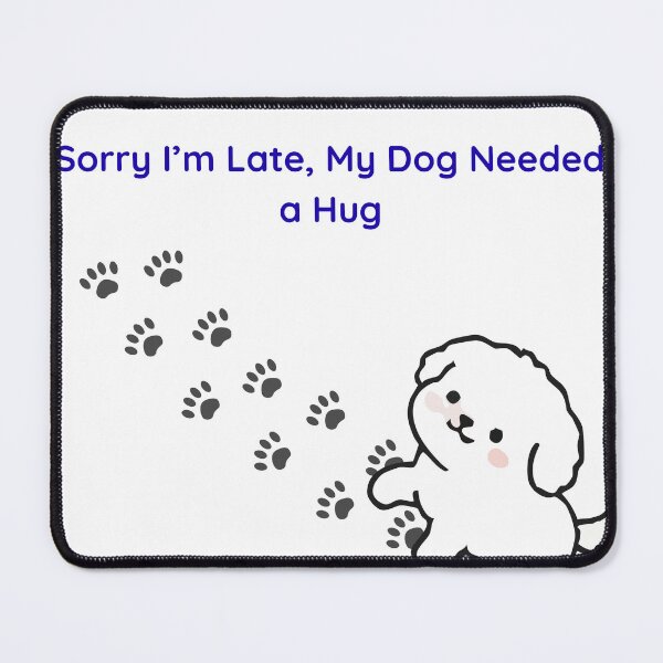Item preview, Sorry I’m Late, My Dog Needed a Hug – Cute Dog Illustration designed and sold by jyotsanafinds.