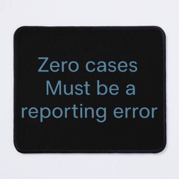 Item preview, Zero Cases Must Be a Reporting Error designed and sold by Virelo.