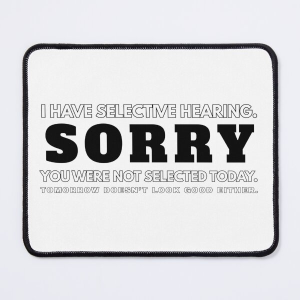 Item preview, I have SELECTIVE HEARING Sorry You were NOT SELECTED Old Joke Deaf Aid Fun designed and sold by BuyShirtsOnline.