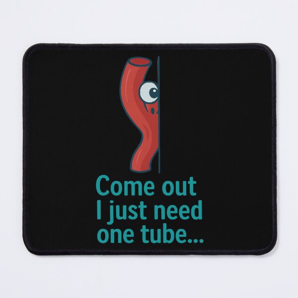 Item preview, Come Out I Just Need One Tube designed and sold by Virelo.