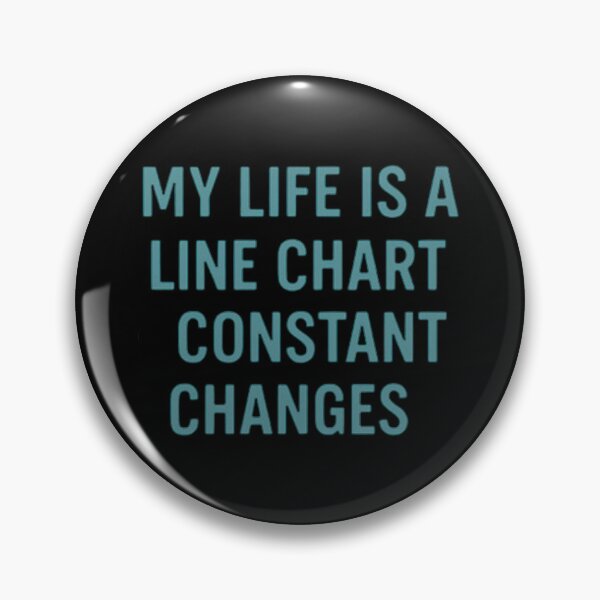Item preview, My Life Is A Line Chart Constant Changes designed and sold by Virelo.