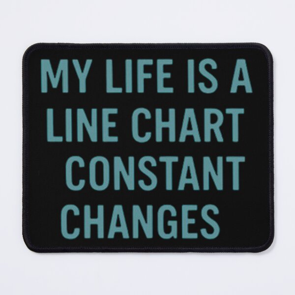 Item preview, My Life Is A Line Chart Constant Changes designed and sold by Virelo.