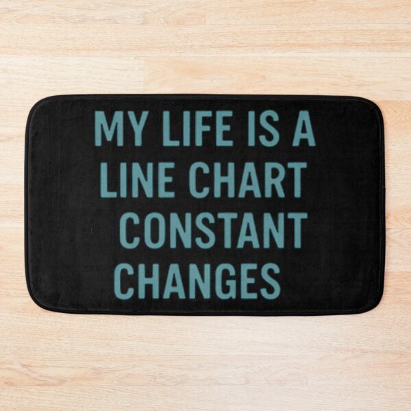 Item preview, My Life Is A Line Chart Constant Changes designed and sold by Virelo.