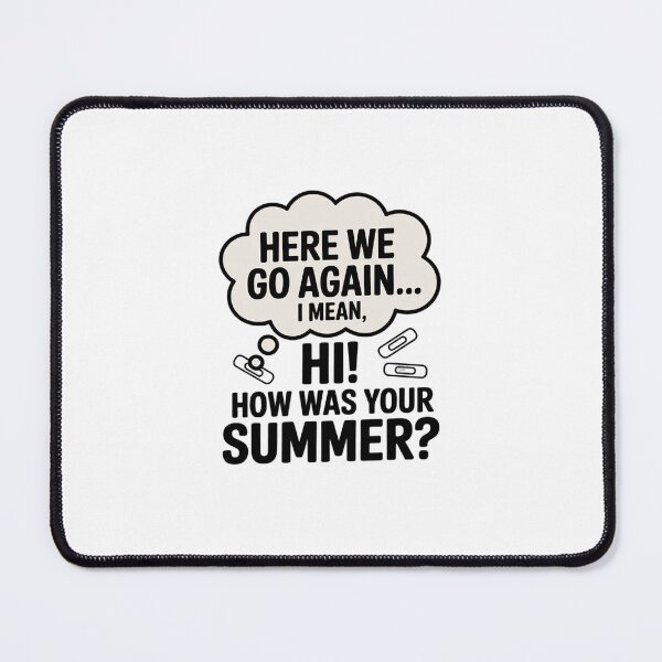 Item preview, Here We Go Again Teacher How Was Your Summer I Mean Hi  designed and sold by MarkLeedsArt.
