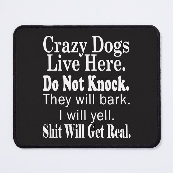 Item preview, Crazy Dogs Live Here. Do Not Knock. They Will Bark. I Will Yell. Shit Will Get Real. designed and sold by karmastore.