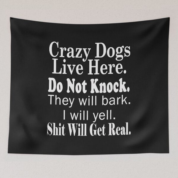 Item preview, Crazy Dogs Live Here. Do Not Knock. They Will Bark. I Will Yell. Shit Will Get Real. designed and sold by karmastore.