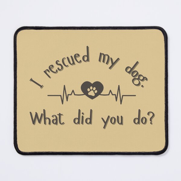 Item preview, I Rescued My Dog – What Did You Do? | Funny Adopt Don’t Shop Design designed and sold by JustPetMe.