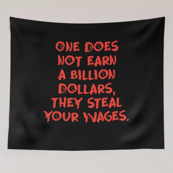 Item preview, One does not earn a billion dollars, they steal your wages designed and sold by BritySpear.