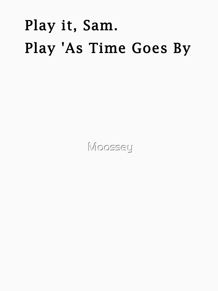 "Casablanca - Play It Sam. Play It As Time Goes By" T-shirt By Moossey ...