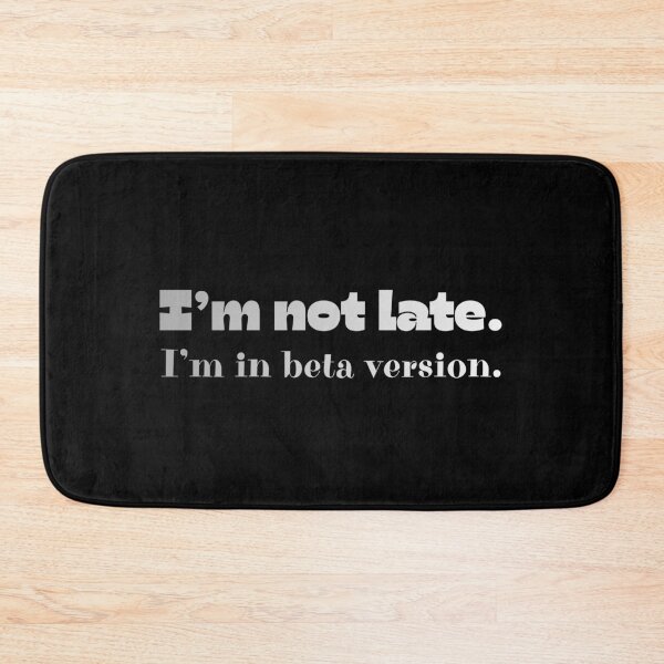 Item preview, I’m Not Late, I’m In Beta Version  designed and sold by JokeAndStyle.