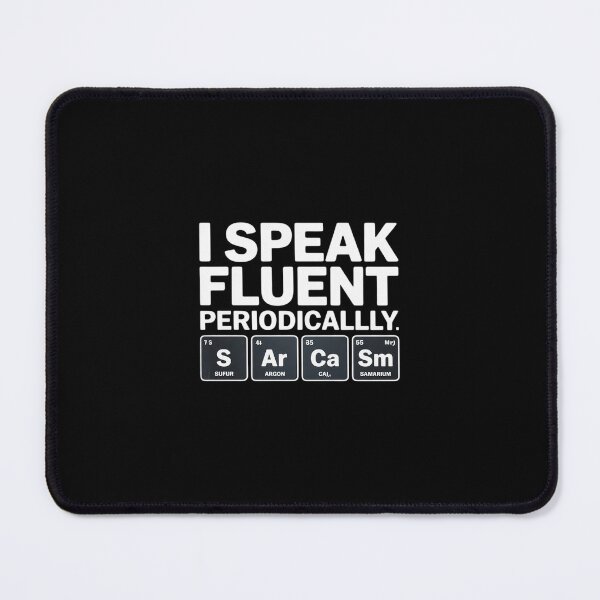 Item preview, I Speak Fluent SarCasm Periodically SarCasm5 designed and sold by MarkLeedsArt.