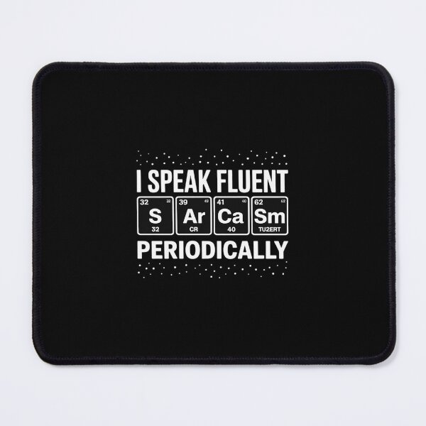 Item preview, I Speak Fluent Sarcasm Periodically Periodic Table designed and sold by MarkLeedsArt.