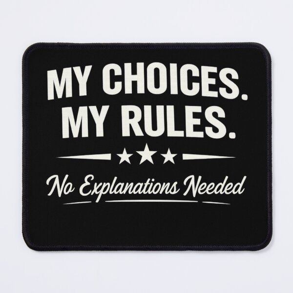Item preview, My Choices My Rules – No Explanations Needed designed and sold by PrintHorizonD.