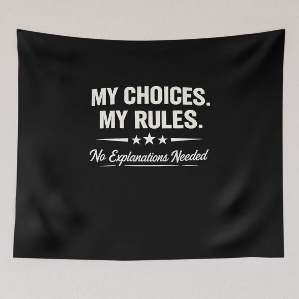 Item preview, My Choices My Rules – No Explanations Needed designed and sold by PrintHorizonD.
